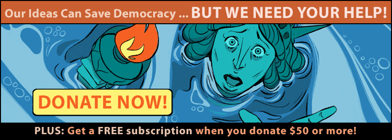 Nuestras ideas pueden salvar la democracia ... ¡pero necesitamos su ayuda! ¡Dona ahora!